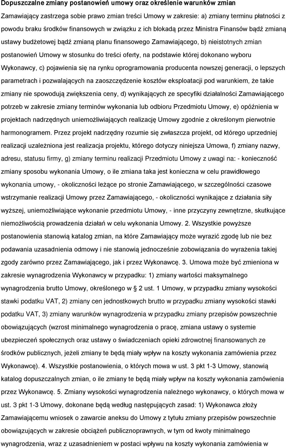 podstawie której dokonano wyboru Wykonawcy, c) pojawienia się na rynku oprogramowania producenta nowszej generacji, o lepszych parametrach i pozwalających na zaoszczędzenie kosztów eksploatacji pod