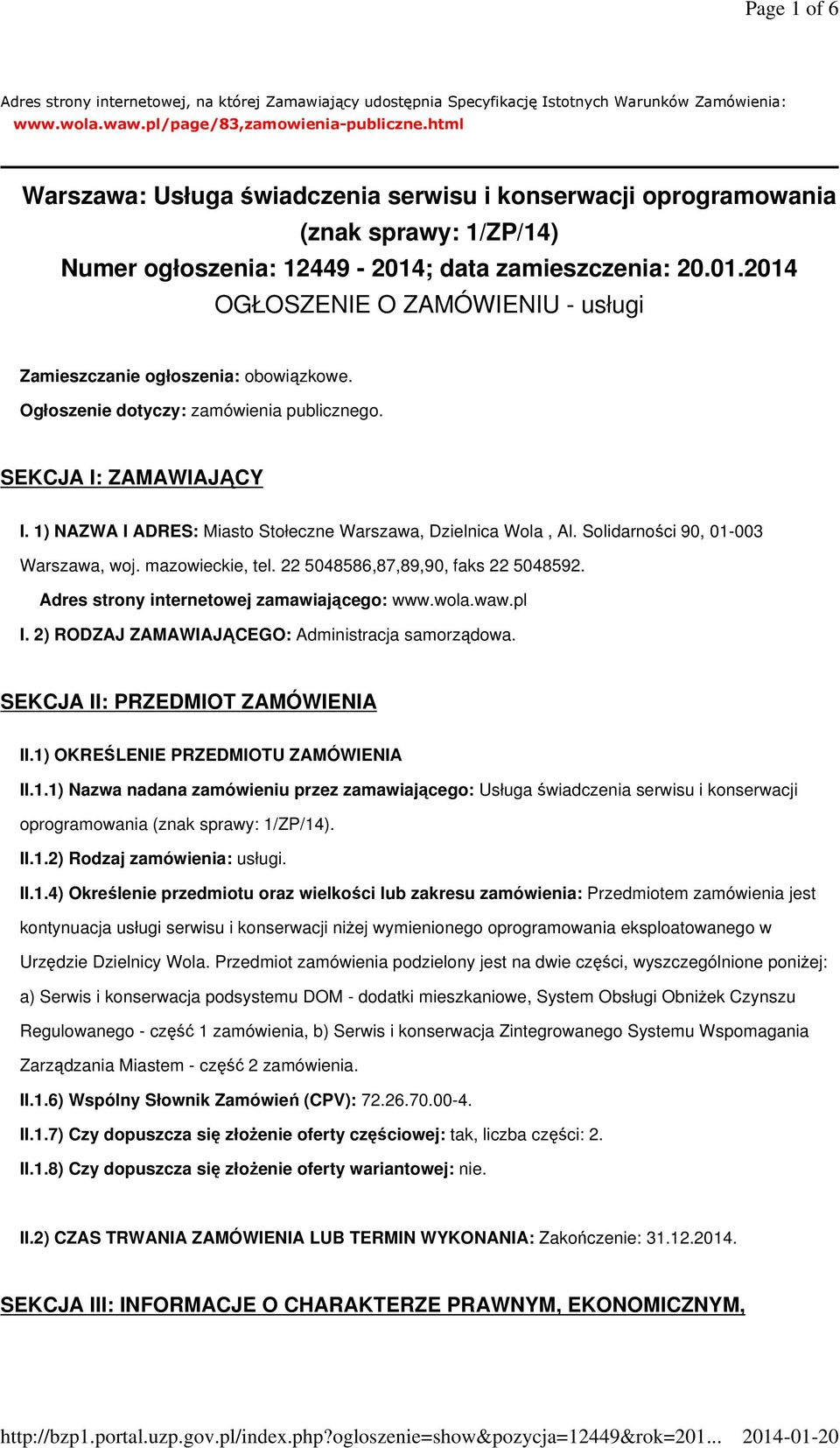 Ogłoszenie dotyczy: zamówienia publicznego. SEKCJA I: ZAMAWIAJĄCY I. 1) NAZWA I ADRES: Miasto Stołeczne Warszawa, Dzielnica Wola, Al. Solidarności 90, 01-003 Warszawa, woj. mazowieckie, tel.