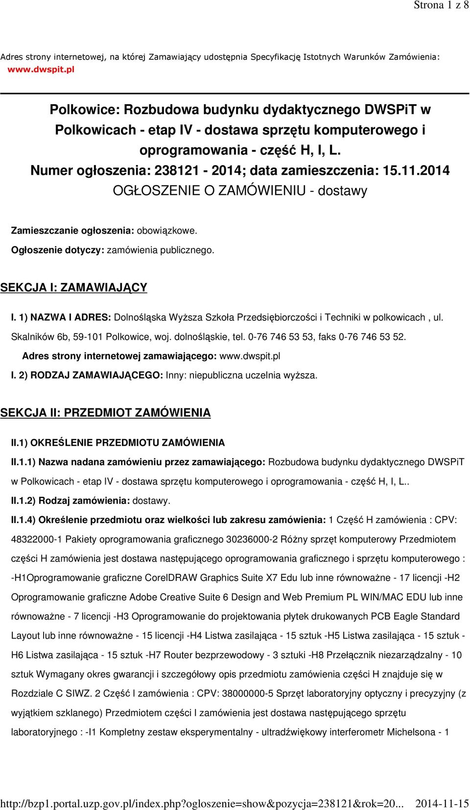 2014 OGŁOSZENIE O ZAMÓWIENIU - dostawy Zamieszczanie ogłoszenia: obowiązkowe. Ogłoszenie dotyczy: zamówienia publicznego. SEKCJA I: ZAMAWIAJĄCY I.