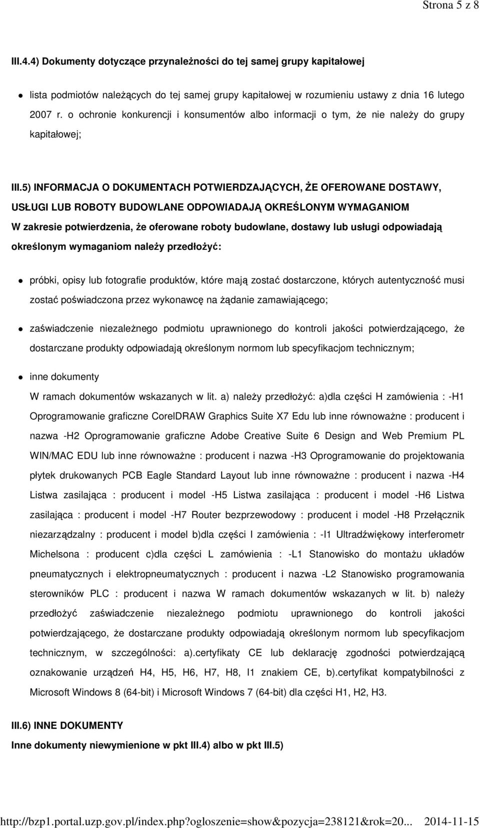 5) INFORMACJA O DOKUMENTACH POTWIERDZAJĄCYCH, śe OFEROWANE DOSTAWY, USŁUGI LUB ROBOTY BUDOWLANE ODPOWIADAJĄ OKREŚLONYM WYMAGANIOM W zakresie potwierdzenia, Ŝe oferowane roboty budowlane, dostawy lub