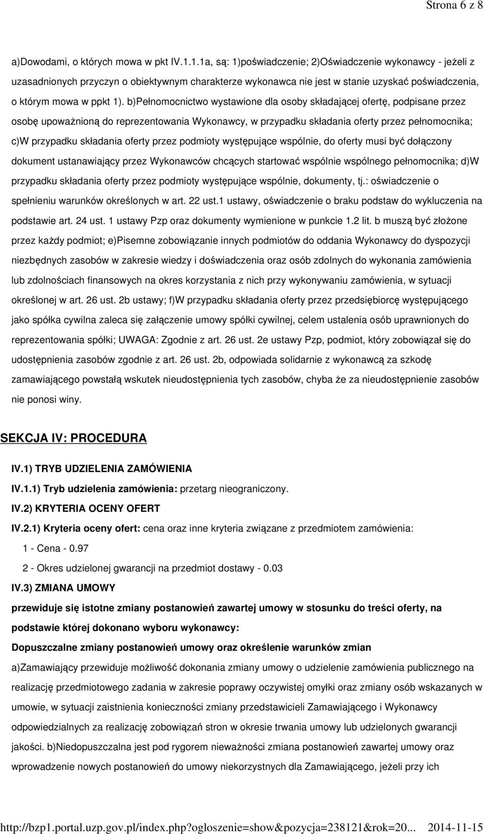 b)pełnomocnictwo wystawione dla osoby składającej ofertę, podpisane przez osobę upowaŝnioną do reprezentowania Wykonawcy, w przypadku składania oferty przez pełnomocnika; c)w przypadku składania