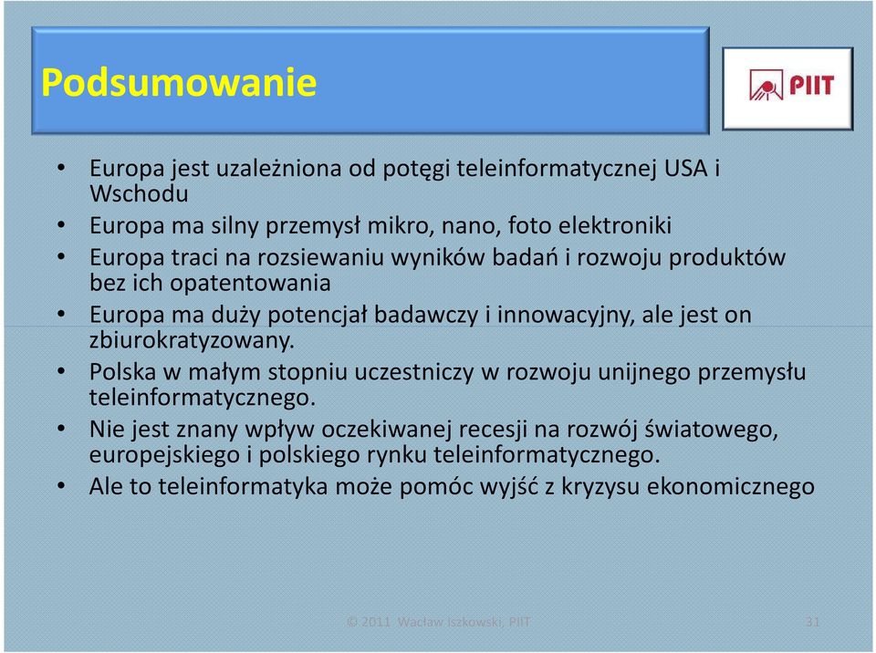 zbiurokratyzowany. Polska w małym stopniu uczestniczy w rozwoju unijnego przemysłu teleinformatycznego.