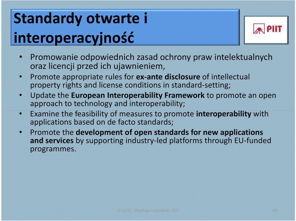 approach to technology and interoperability; Examine the feasibility of measures to promoteinteroperability with applications based on de facto standards; Promote