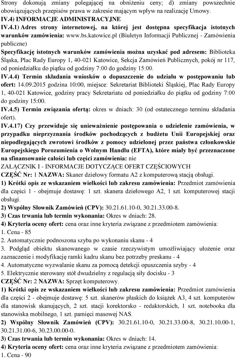 pl (Biuletyn Informacji Publicznej - Zamówienia publiczne) Specyfikację istotnych warunków zamówienia można uzyskać pod adresem: Biblioteka Śląska, Plac Rady Europy 1, 40-021 Katowice, Sekcja