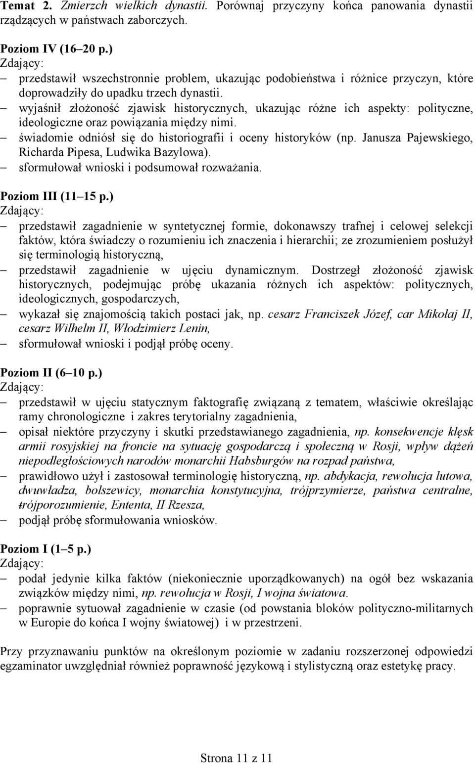 wyjaśnił złożoność zjawisk historycznych, ukazując różne ich aspekty: polityczne, ideologiczne oraz powiązania między nimi. świadomie odniósł się do historiografii i oceny historyków (np.