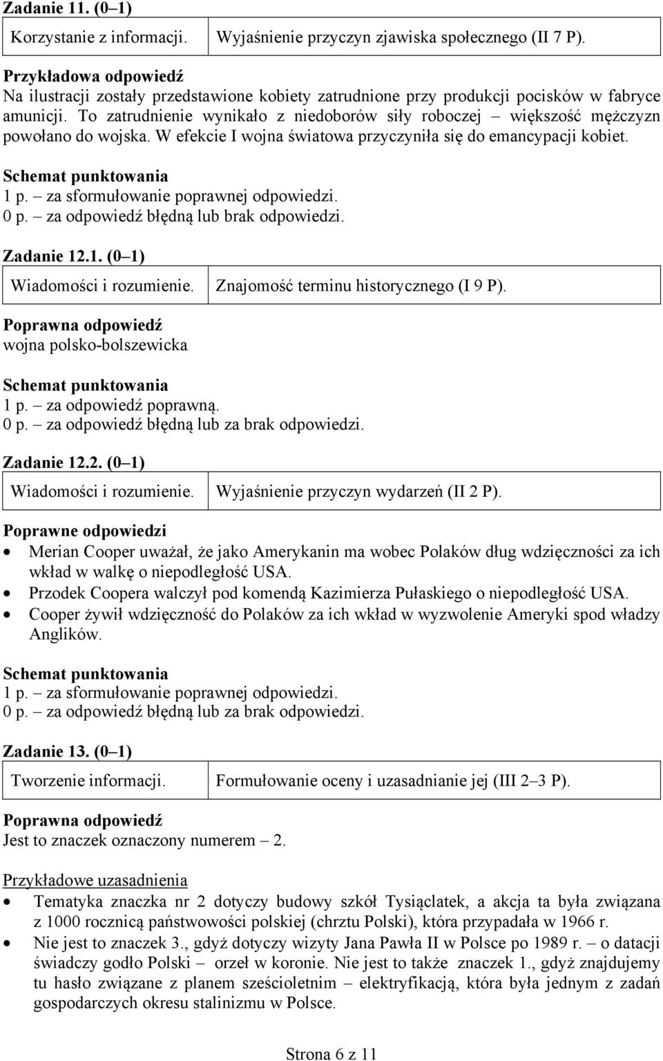 0 p. za odpowiedź błędną lub brak odpowiedzi. Zadanie 12.1. (0 1) Wiadomości i rozumienie. Znajomość terminu historycznego (I 9 P). wojna polsko-bolszewicka 1 p. za odpowiedź poprawną. 0 p.