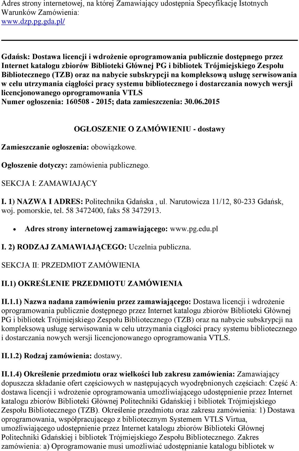 nabycie subskrypcji na kompleksową usługę serwisowania w celu utrzymania ciągłości pracy systemu bibliotecznego i dostarczania nowych wersji licencjonowanego oprogramowania VTLS Numer ogłoszenia: