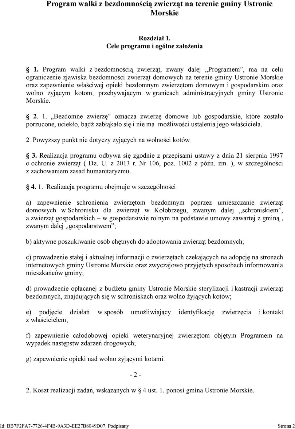 bezdomnym zwierzętom domowym i gospodarskim oraz wolno żyjącym kotom, przebywającym w granicach administracyjnych gminy Ustronie Morskie. 2. 1.