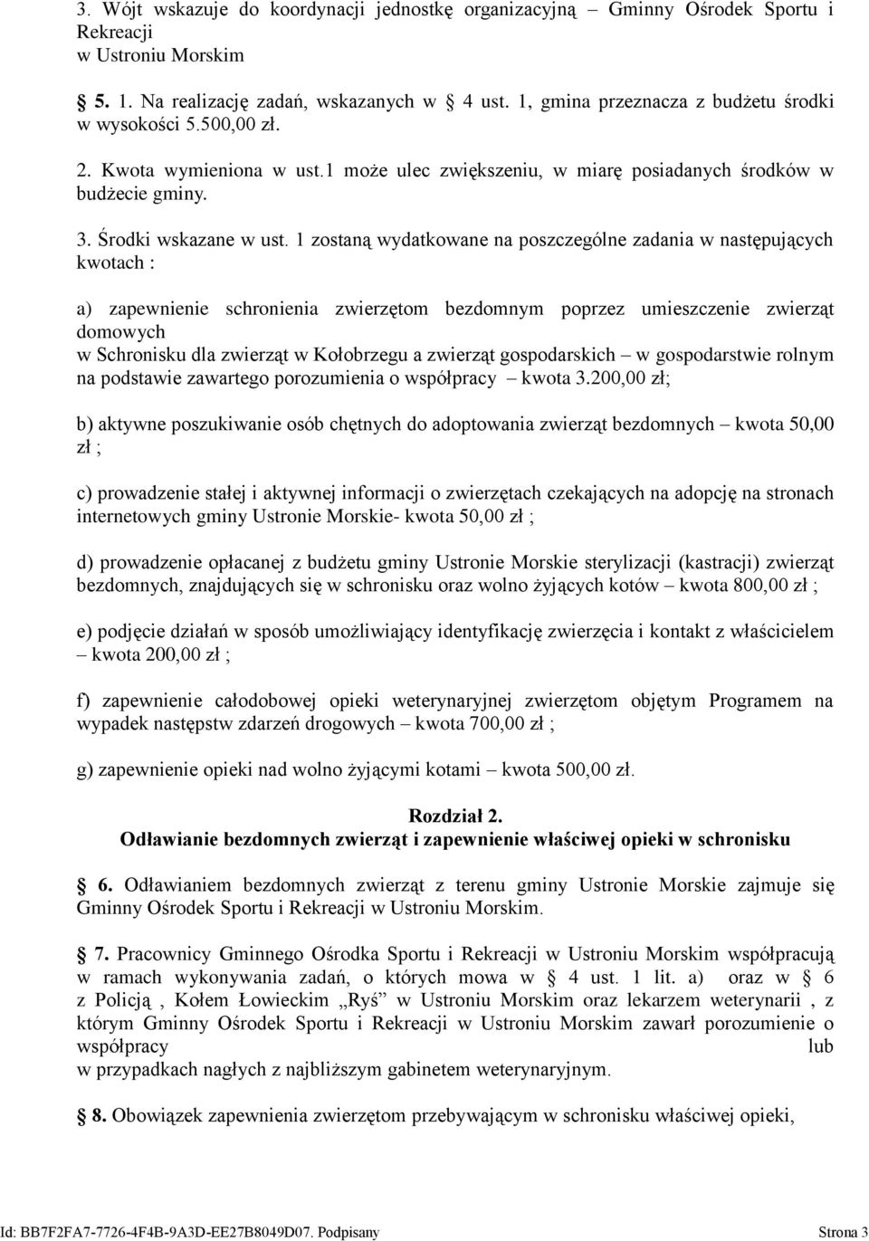 1 zostaną wydatkowane na poszczególne zadania w następujących kwotach : a) zapewnienie schronienia zwierzętom bezdomnym poprzez umieszczenie zwierząt domowych w Schronisku dla zwierząt w Kołobrzegu a