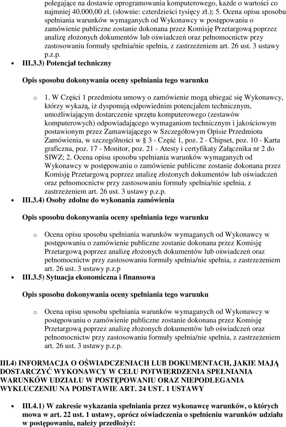 oraz pełnomocnictw przy zastosowaniu formuły spełnia/nie spełnia, z zastrzeŝeniem art. 26 ust. 3 ustawy p.z.p. III.3.3) Potencjał techniczny o 1.