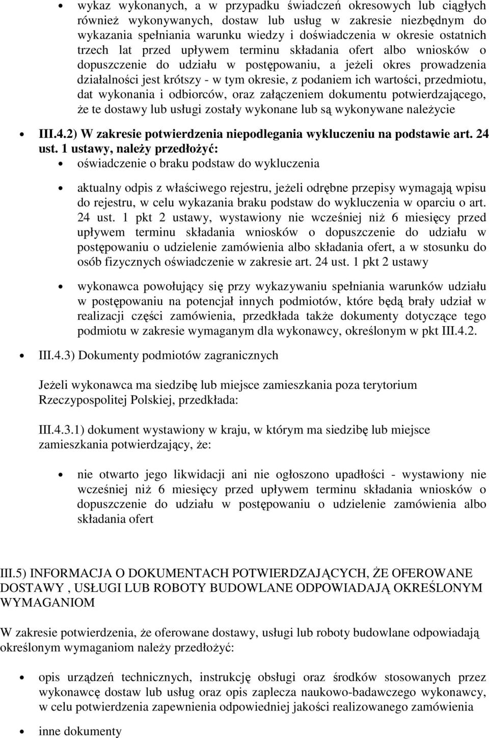 wartości, przedmiotu, dat wykonania i odbiorców, oraz załączeniem dokumentu potwierdzającego, Ŝe te dostawy lub usługi zostały wykonane lub są wykonywane naleŝycie III.4.