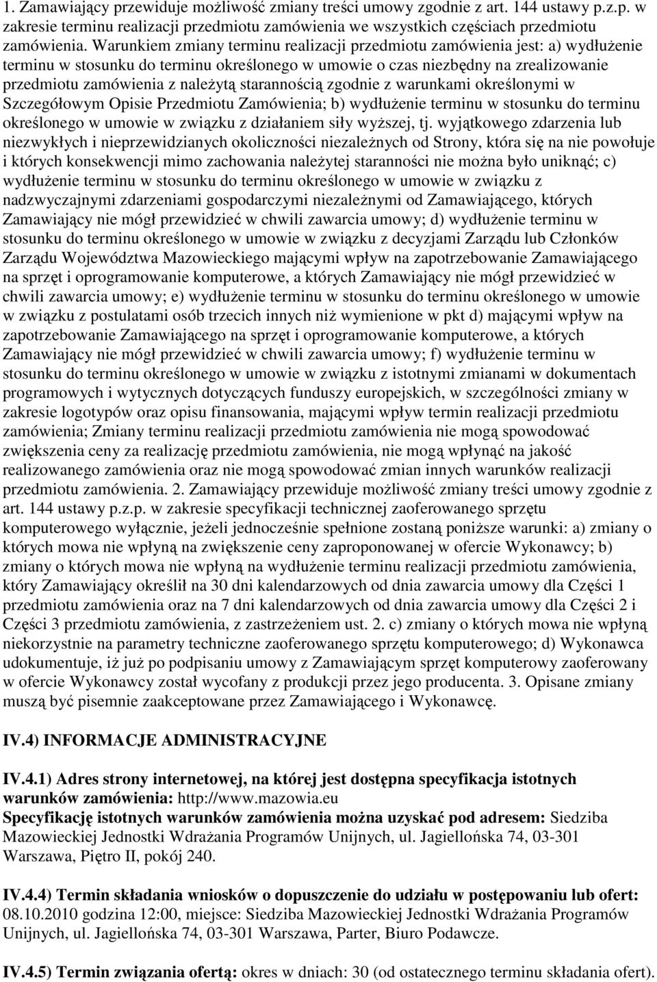 starannością zgodnie z warunkami określonymi w Szczegółowym Opisie Przedmiotu Zamówienia; b) wydłuŝenie terminu w stosunku do terminu określonego w umowie w związku z działaniem siły wyŝszej, tj.