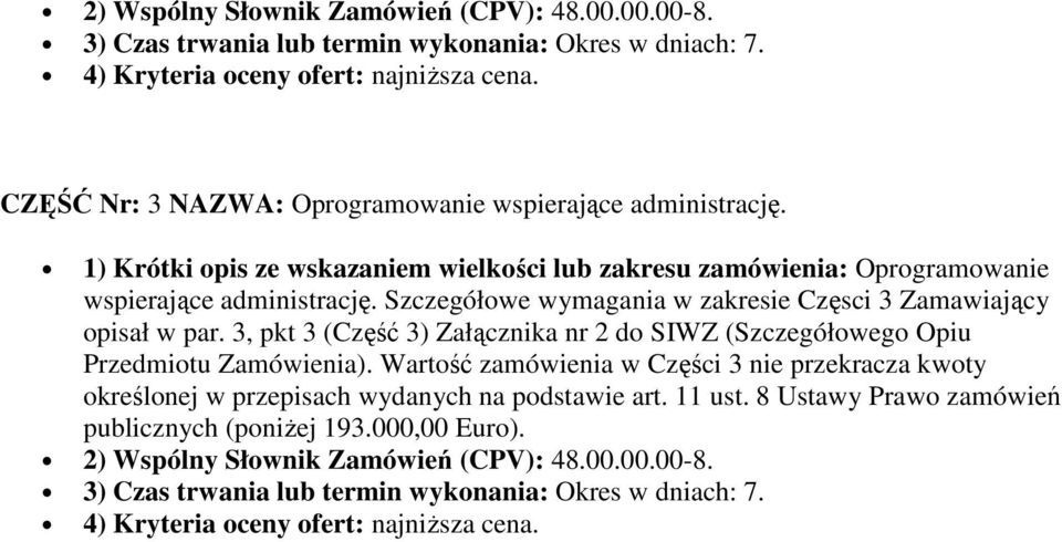 Szczegółowe wymagania w zakresie Częsci 3 Zamawiający opisał w par. 3, pkt 3 (Część 3) Załącznika nr 2 do SIWZ (Szczegółowego Opiu Przedmiotu Zamówienia).