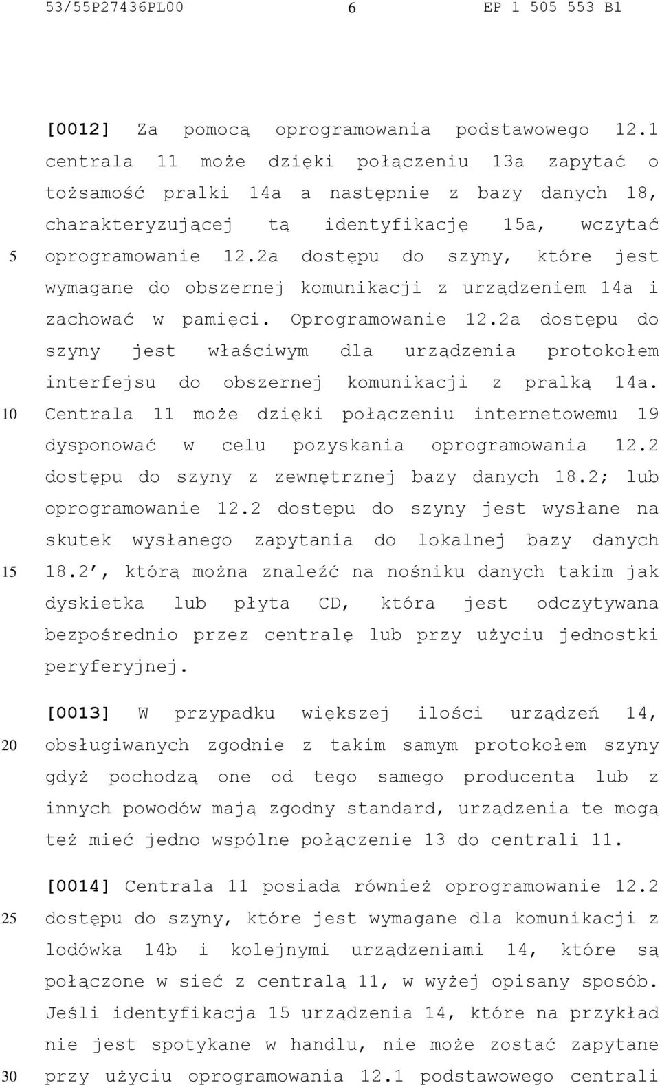 2a dostępu do szyny, które jest wymagane do obszernej komunikacji z urządzeniem 14a i zachować w pamięci. Oprogramowanie 12.