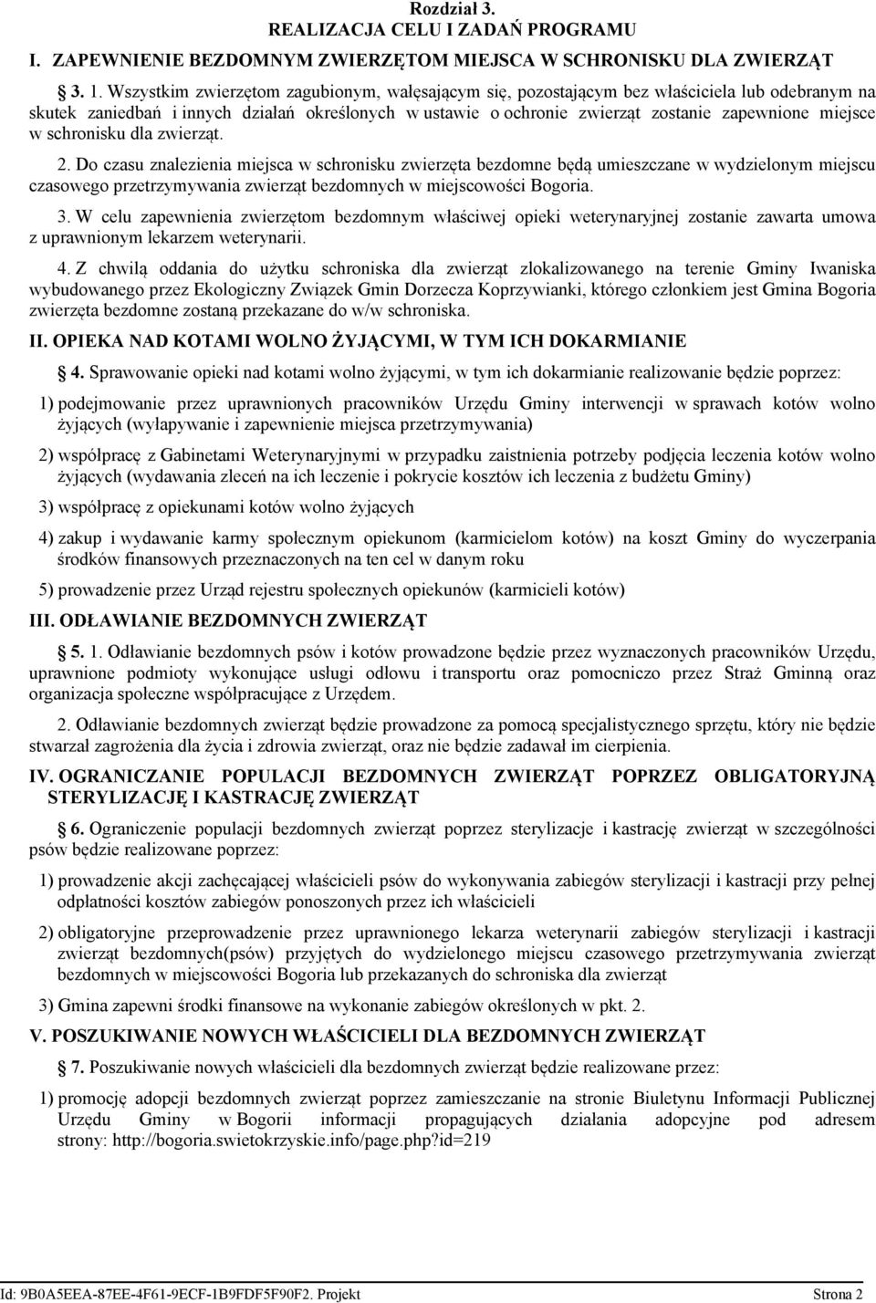 w schronisku dla zwierząt. 2. Do czasu znalezienia miejsca w schronisku zwierzęta bezdomne będą umieszczane w wydzielonym miejscu czasowego przetrzymywania zwierząt bezdomnych w miejscowości Bogoria.