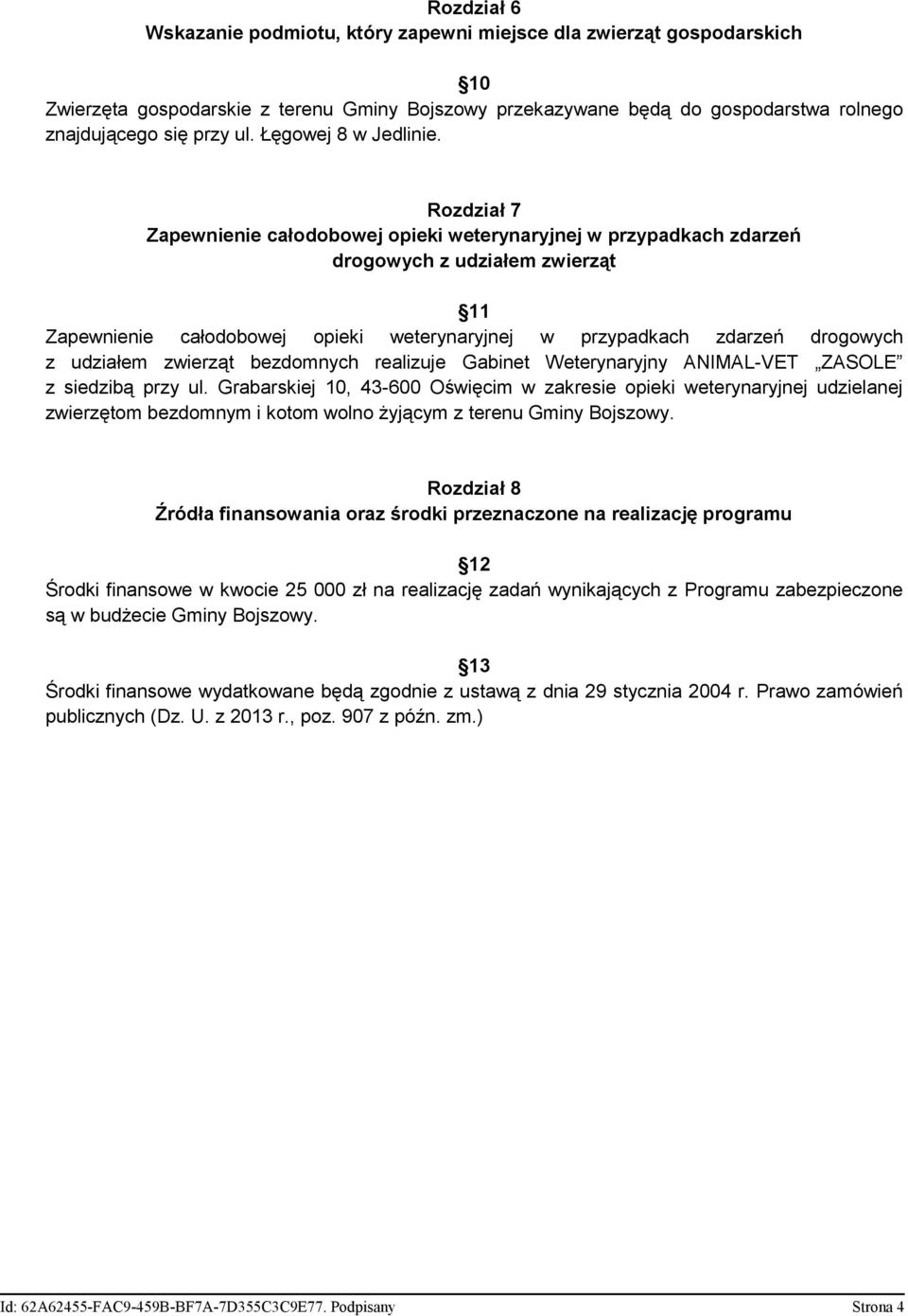 Rozdział 7 Zapewnienie całodobowej opieki weterynaryjnej w przypadkach zdarzeń drogowych z udziałem zwierząt 11 Zapewnienie całodobowej opieki weterynaryjnej w przypadkach zdarzeń drogowych z