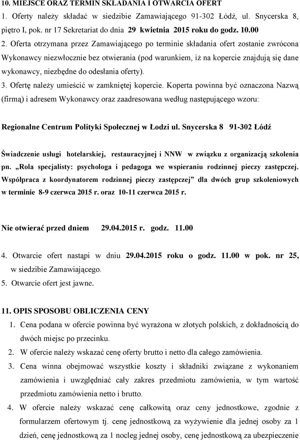 Oferta otrzymana przez Zamawiającego po terminie składania ofert zostanie zwrócona Wykonawcy niezwłocznie bez otwierania (pod warunkiem, iż na kopercie znajdują się dane wykonawcy, niezbędne do