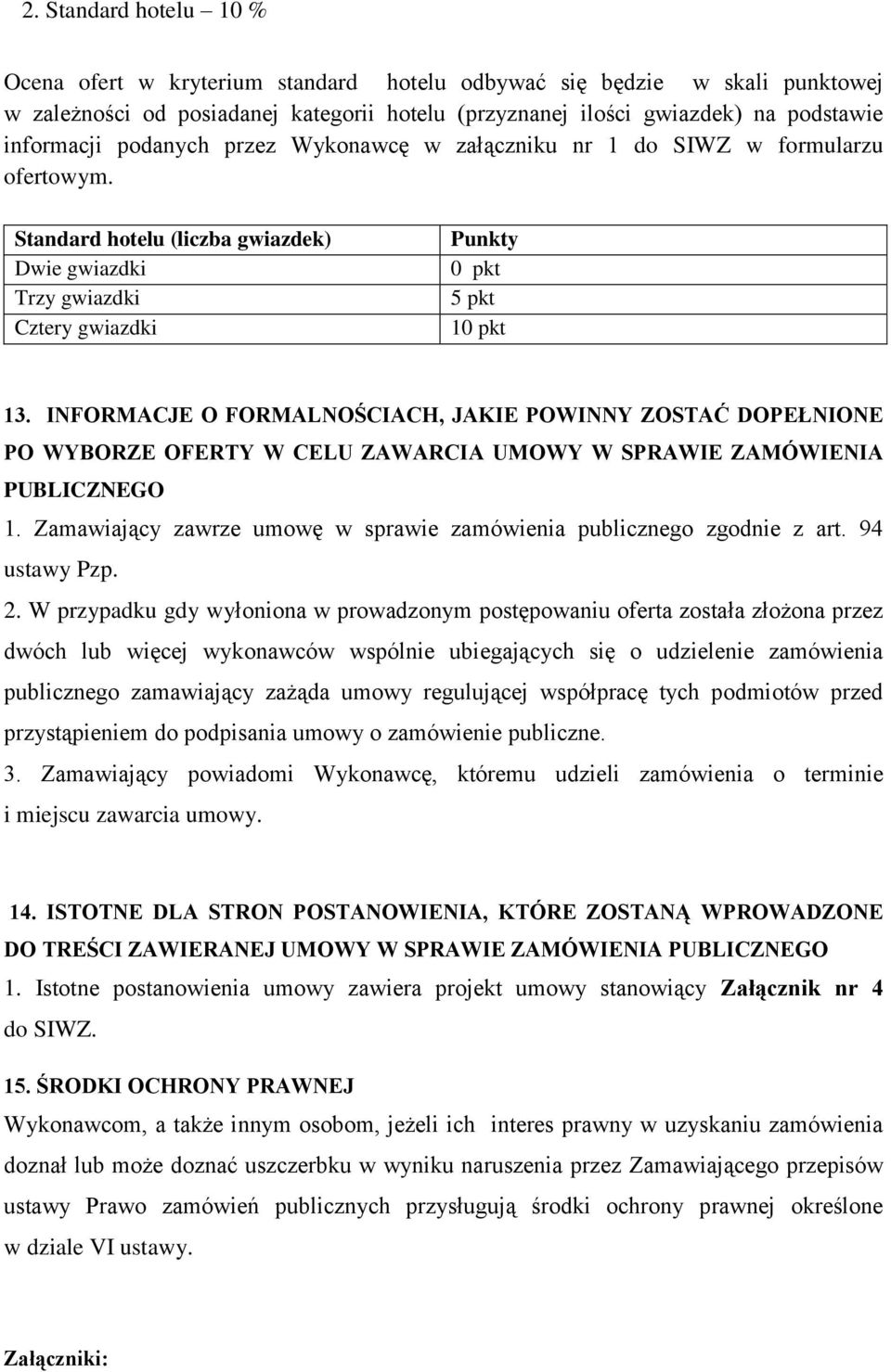 INFORMACJE O FORMALNOŚCIACH, JAKIE POWINNY ZOSTAĆ DOPEŁNIONE PO WYBORZE OFERTY W CELU ZAWARCIA UMOWY W SPRAWIE ZAMÓWIENIA PUBLICZNEGO 1.