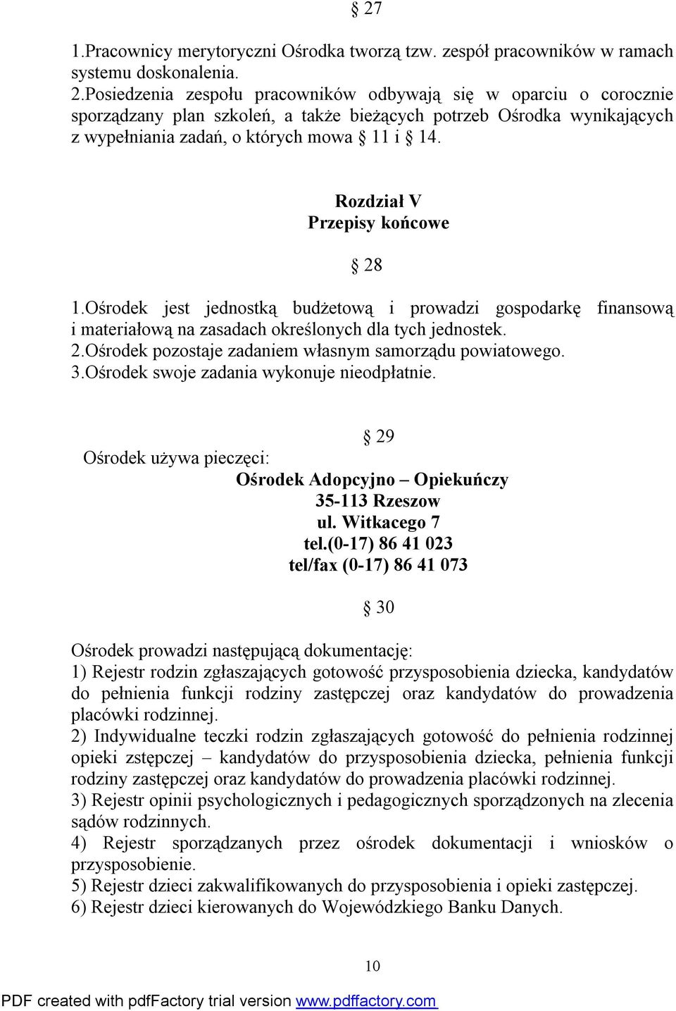 Rozdział V Przepisy końcowe 28 1.Ośrodek jest jednostką budżetową i prowadzi gospodarkę finansową i materiałową na zasadach określonych dla tych jednostek. 2.Ośrodek pozostaje zadaniem własnym samorządu powiatowego.