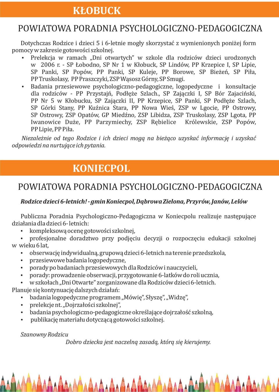 - SP obodno, SP Nr 1 w K³obuck, SP Lindów, PP Krzepice I, SP Lipie, SP Panki, SP Popów, PP Panki, SP Kuleje, PP Borowe, SP Bie eñ, SP Pi³a, PP Truskolasy, PP Praszczyki, ZSP W¹sosz Górny, SP Smugi.