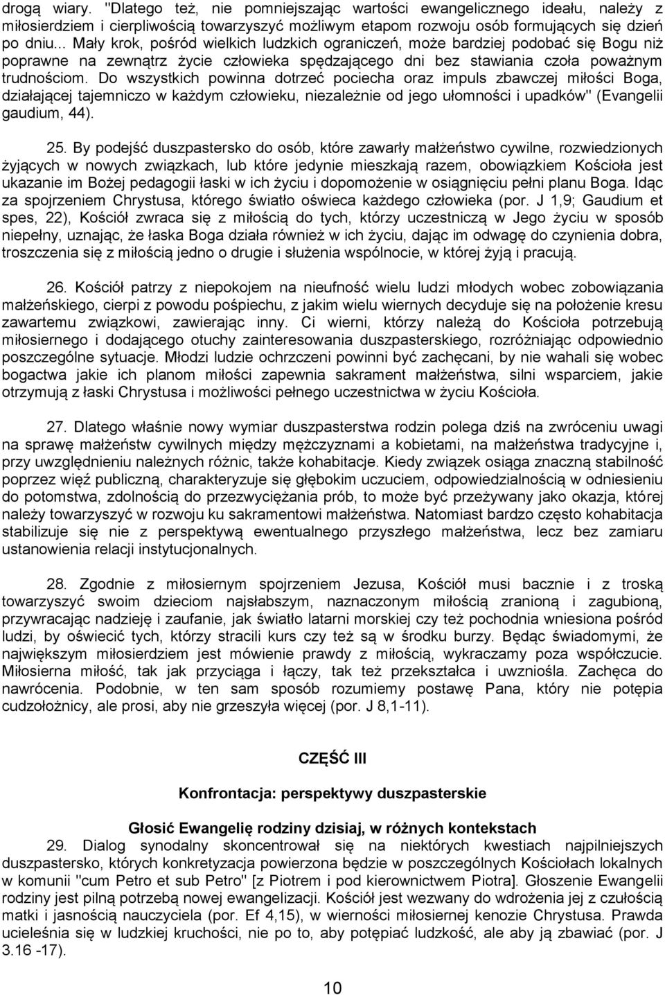Do wszystkich powinna dotrzeć pociecha oraz impuls zbawczej miłości Boga, działającej tajemniczo w każdym człowieku, niezależnie od jego ułomności i upadków" (Evangelii gaudium, 44). 25.