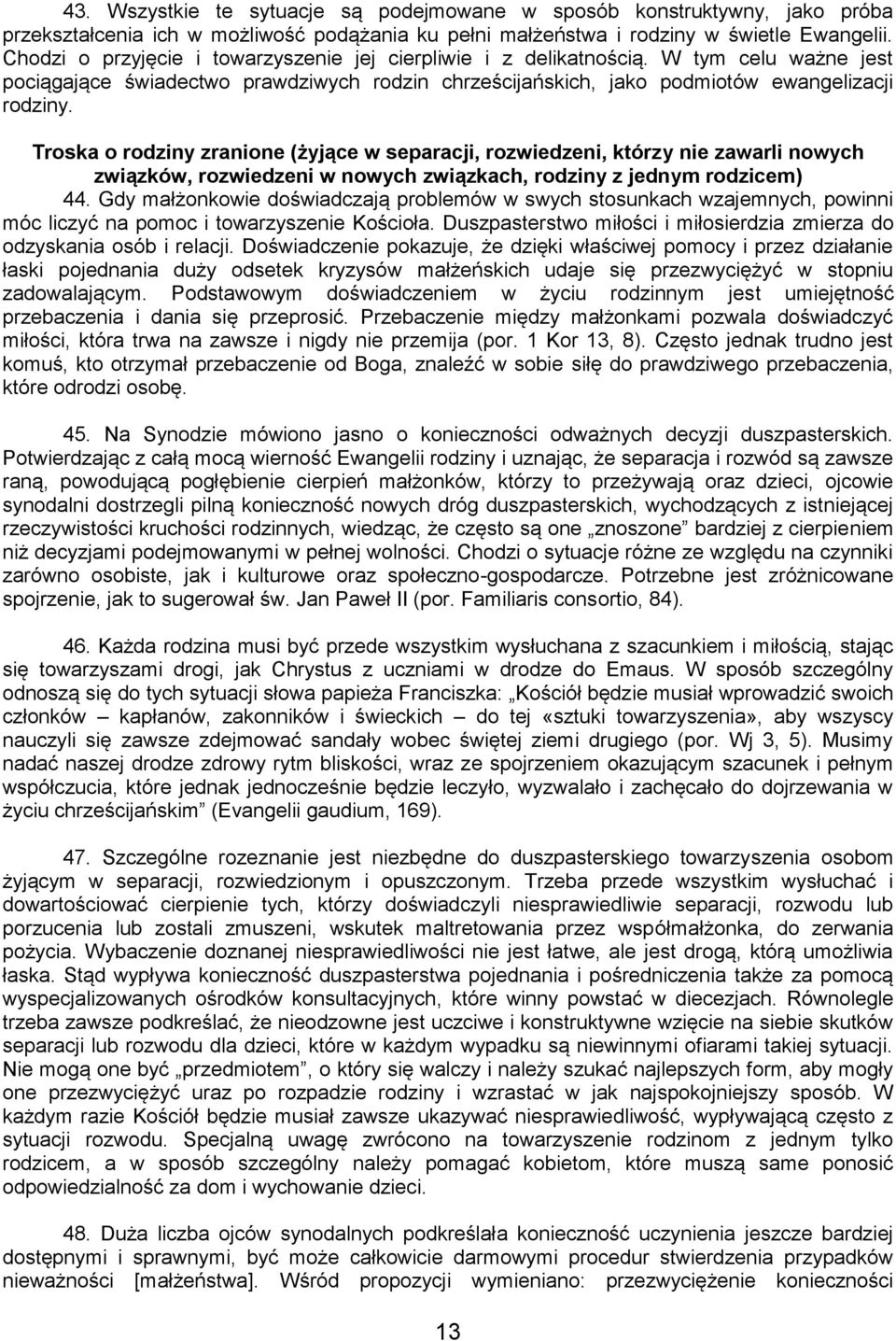 Troska o rodziny zranione (żyjące w separacji, rozwiedzeni, którzy nie zawarli nowych związków, rozwiedzeni w nowych związkach, rodziny z jednym rodzicem) 44.