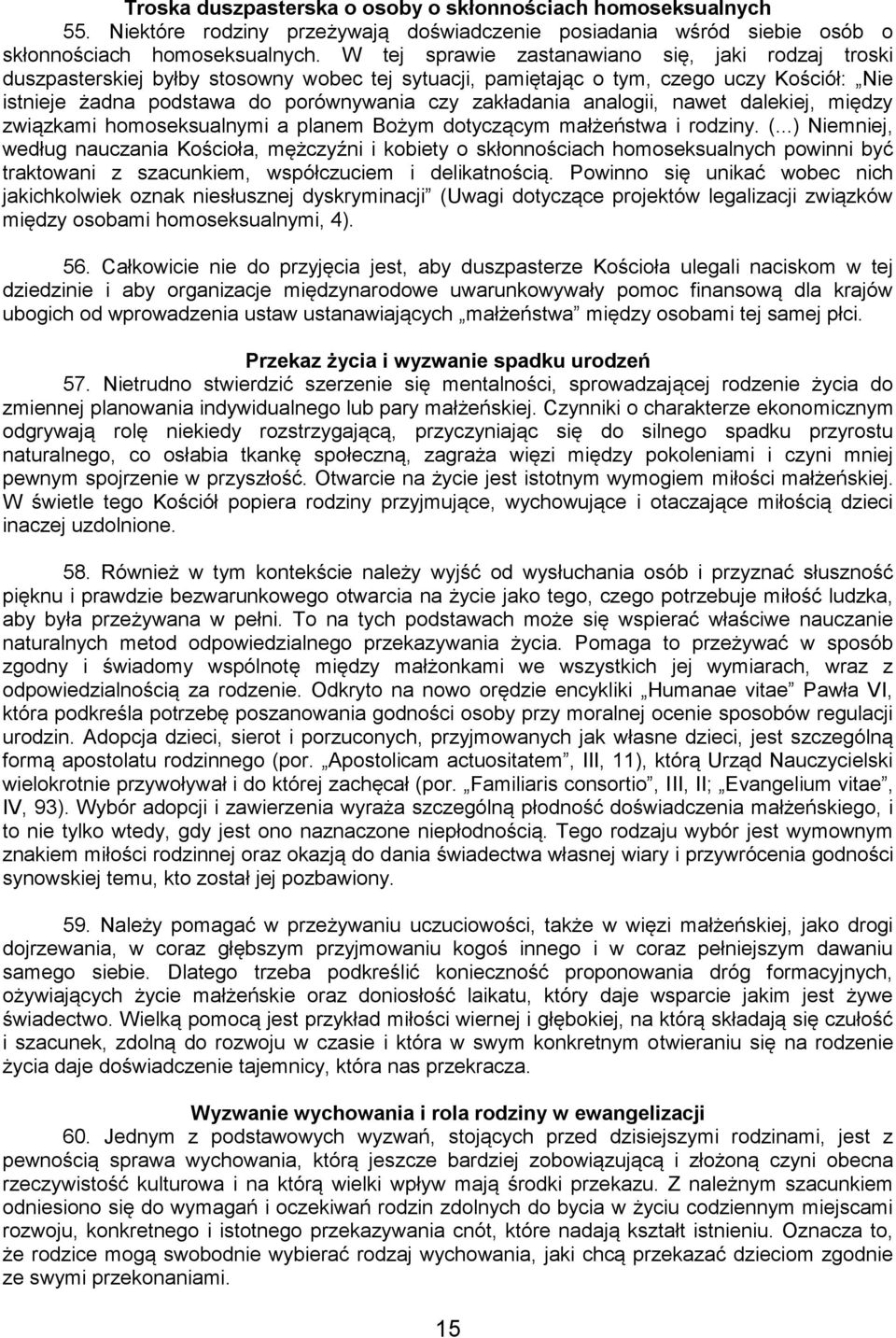 analogii, nawet dalekiej, między związkami homoseksualnymi a planem Bożym dotyczącym małżeństwa i rodziny. (.