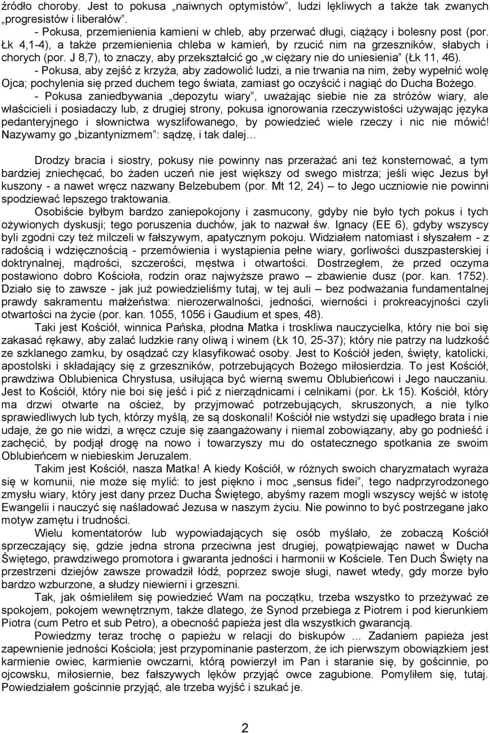 J 8,7), to znaczy, aby przekształcić go w ciężary nie do uniesienia (Łk 11, 46).