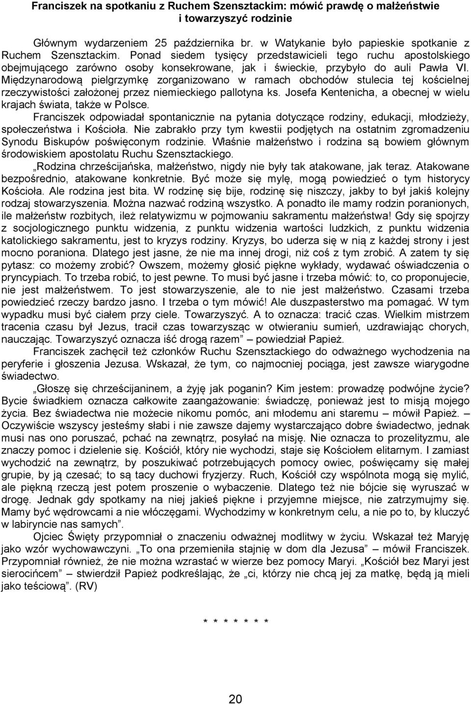 Międzynarodową pielgrzymkę zorganizowano w ramach obchodów stulecia tej kościelnej rzeczywistości założonej przez niemieckiego pallotyna ks.