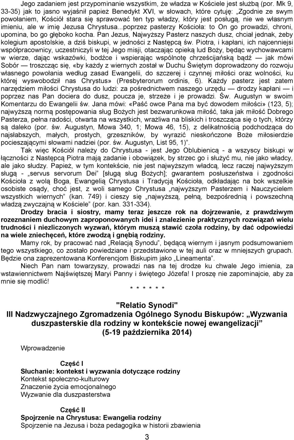ale w imię Jezusa Chrystusa...poprzez pasterzy Kościoła: to On go prowadzi, chroni, upomina, bo go głęboko kocha.