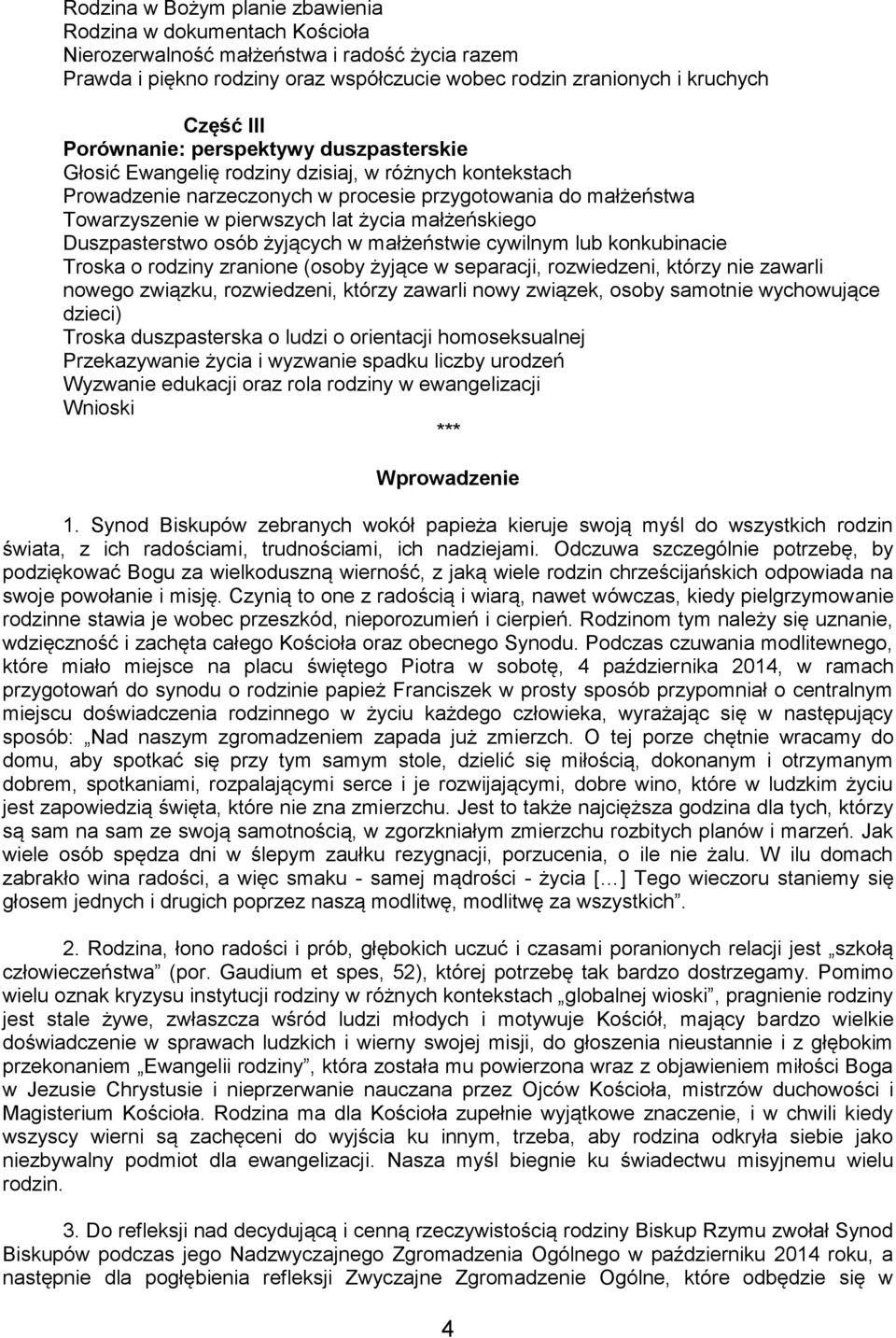 małżeńskiego Duszpasterstwo osób żyjących w małżeństwie cywilnym lub konkubinacie Troska o rodziny zranione (osoby żyjące w separacji, rozwiedzeni, którzy nie zawarli nowego związku, rozwiedzeni,