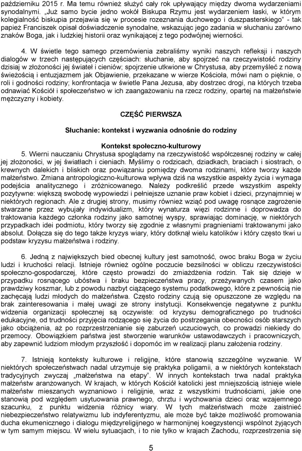 doświadczenie synodalne, wskazując jego zadania w słuchaniu zarówno znaków Boga, jak i ludzkiej historii oraz wynikającej z tego podwójnej wierności. 4.