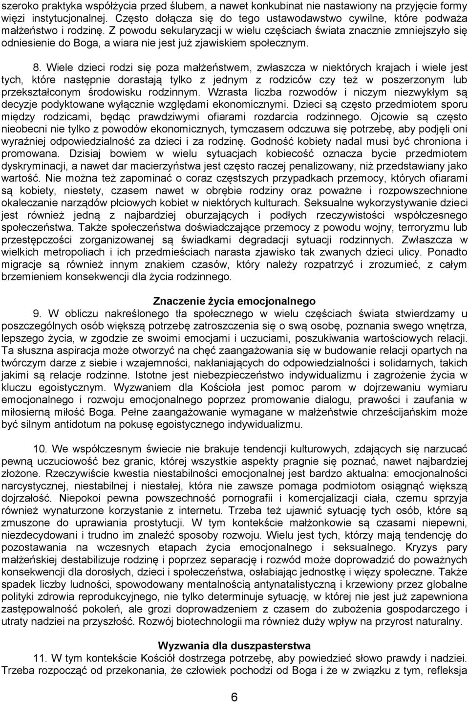 Z powodu sekularyzacji w wielu częściach świata znacznie zmniejszyło się odniesienie do Boga, a wiara nie jest już zjawiskiem społecznym. 8.