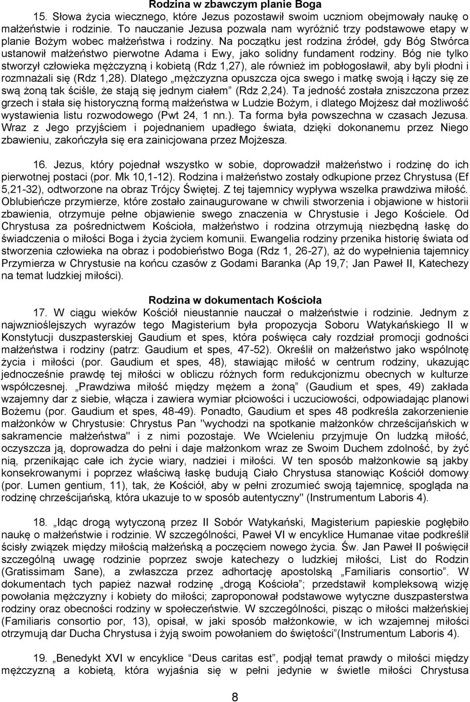 Na początku jest rodzina źródeł, gdy Bóg Stwórca ustanowił małżeństwo pierwotne Adama i Ewy, jako solidny fundament rodziny.