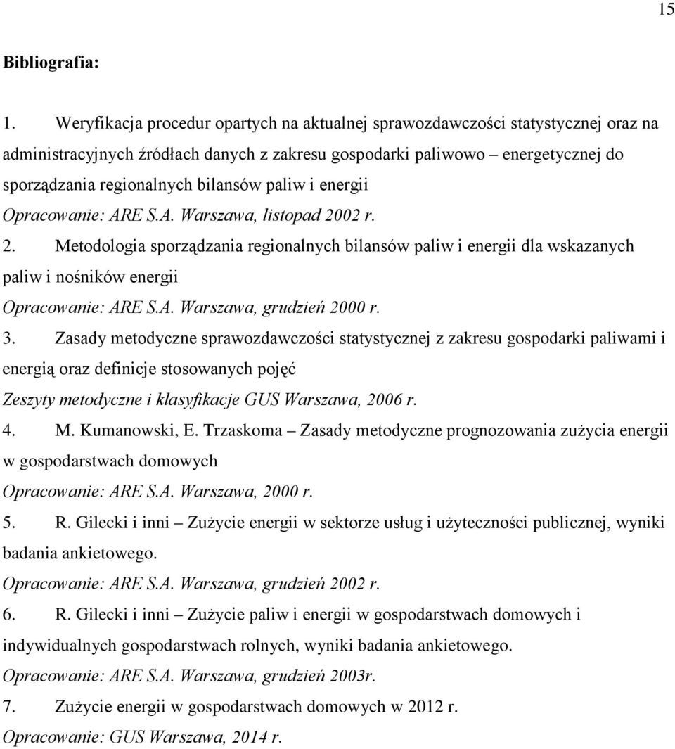 paliw i energii Opracowanie: ARE S.A. Warszawa, listopad 2002 r. 2. Metodologia sporządzania regionalnych bilansów paliw i energii dla wskazanych paliw i nośników energii Opracowanie: ARE S.A. Warszawa, grudzień 2000 r.