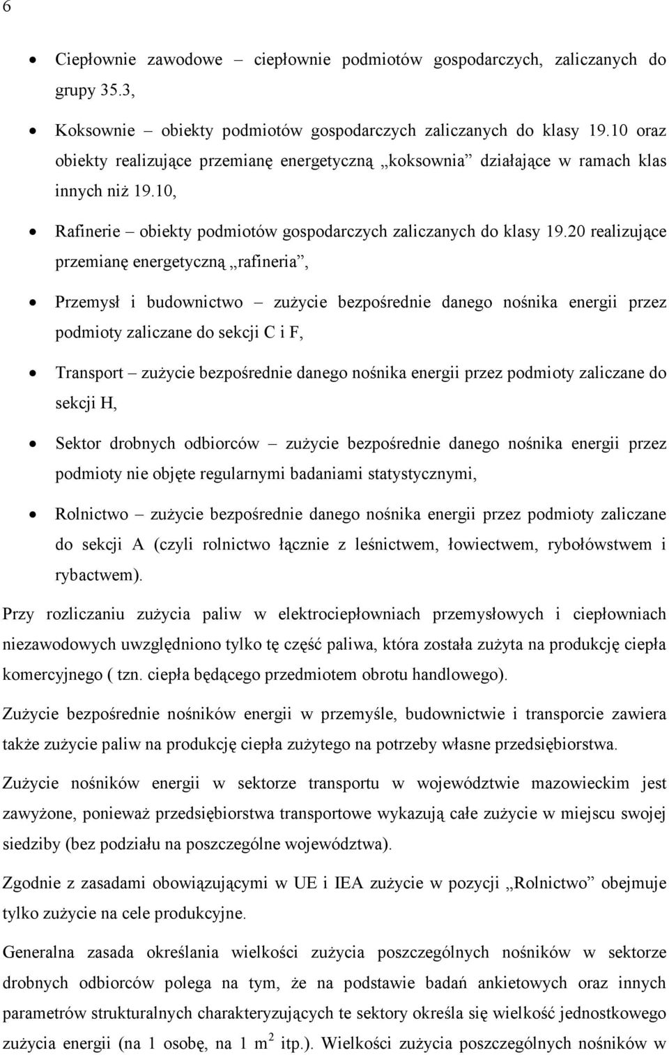 20 realizujące przemianę energetyczną rafineria, Przemysł i budownictwo zużycie bezpośrednie danego nośnika energii przez podmioty zaliczane do sekcji C i F, Transport zużycie bezpośrednie danego