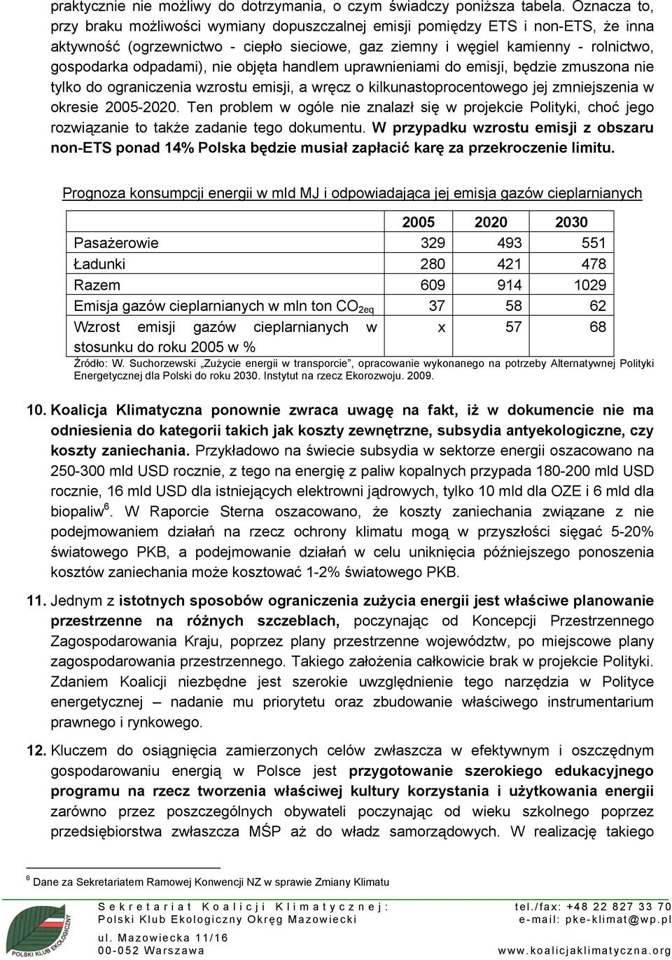 odpadami), nie objęta handlem uprawnieniami do emisji, będzie zmuszona nie tylko do ograniczenia wzrostu emisji, a wręcz o kilkunastoprocentowego jej zmniejszenia w okresie 2005-2020.