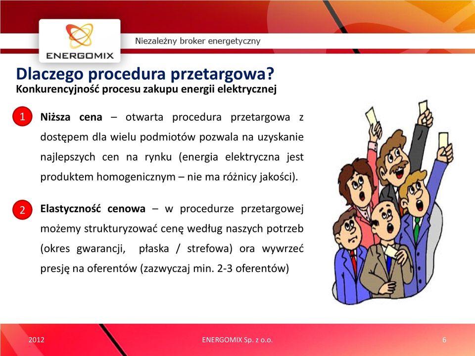 podmiotów pozwala na uzyskanie najlepszych cen na rynku (energia elektryczna jest produktem homogenicznym nie ma różnicy