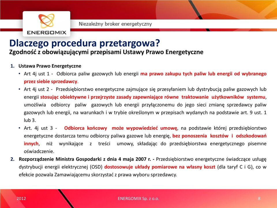 Art 4j ust 2 - Przedsiębiorstwo energetyczne zajmujące się przesyłaniem lub dystrybucją paliw gazowych lub energii stosując obiektywne i przejrzyste zasady zapewniające równe traktowanie użytkowników