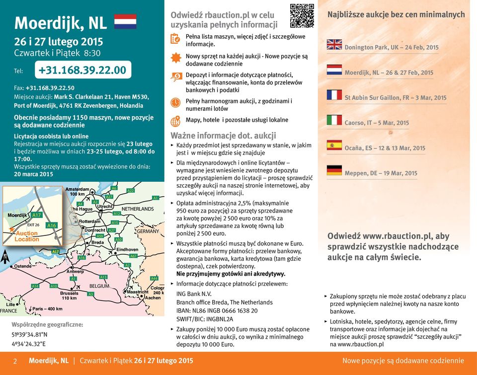 00 Tel: Depozyt i informacje dotyczące płatności, włączając finansowanie, konta do przelewów bankowych i podatki Fax: +31.168.39.22.50 Miejsce aukcji: Mark S.