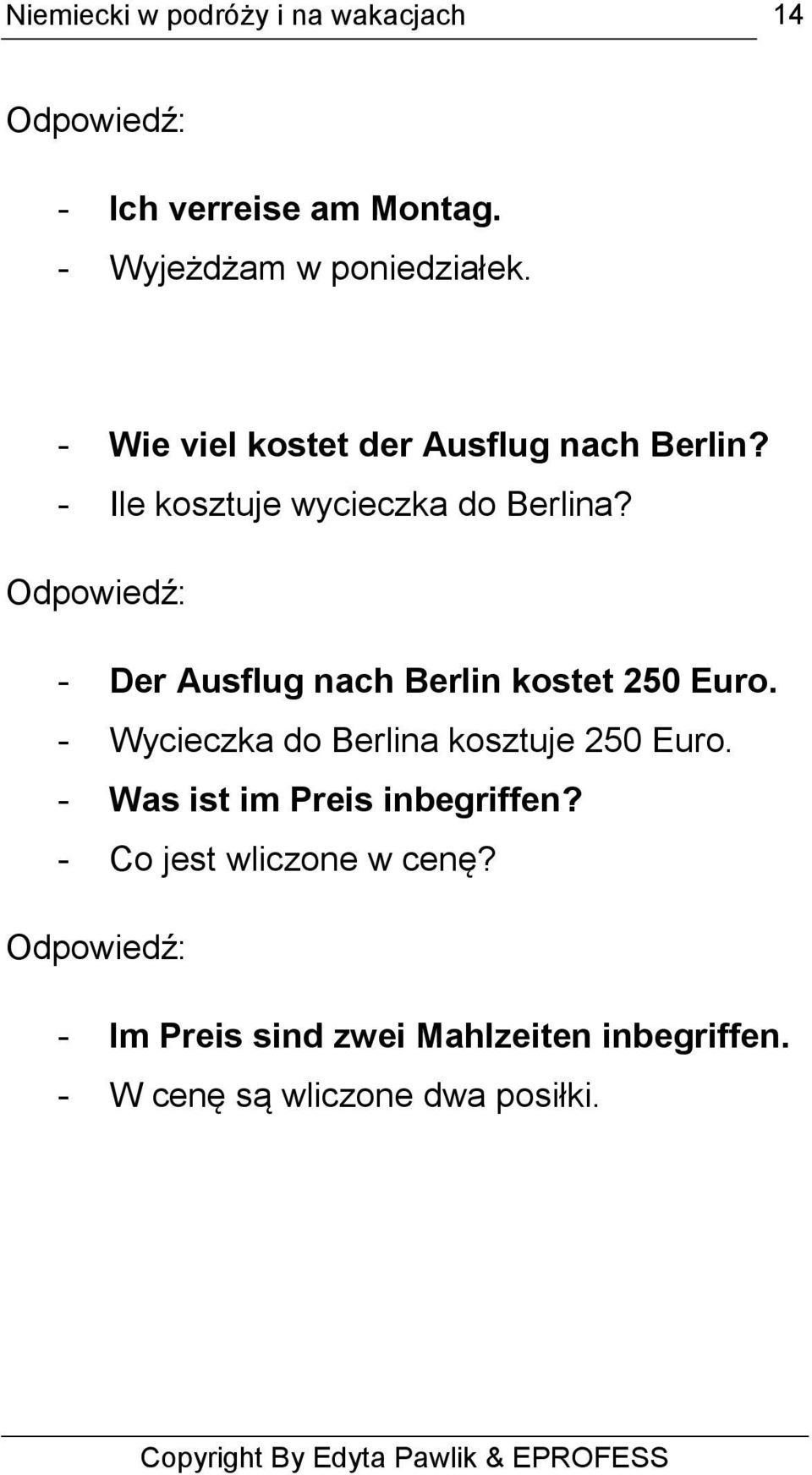 Odpowiedź: - Der Ausflug nach Berlin kostet 250 Euro. - Wycieczka do Berlina kosztuje 250 Euro.