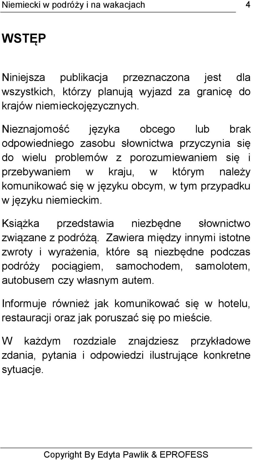 obcym, w tym przypadku w języku niemieckim. Książka przedstawia niezbędne słownictwo związane z podróżą.