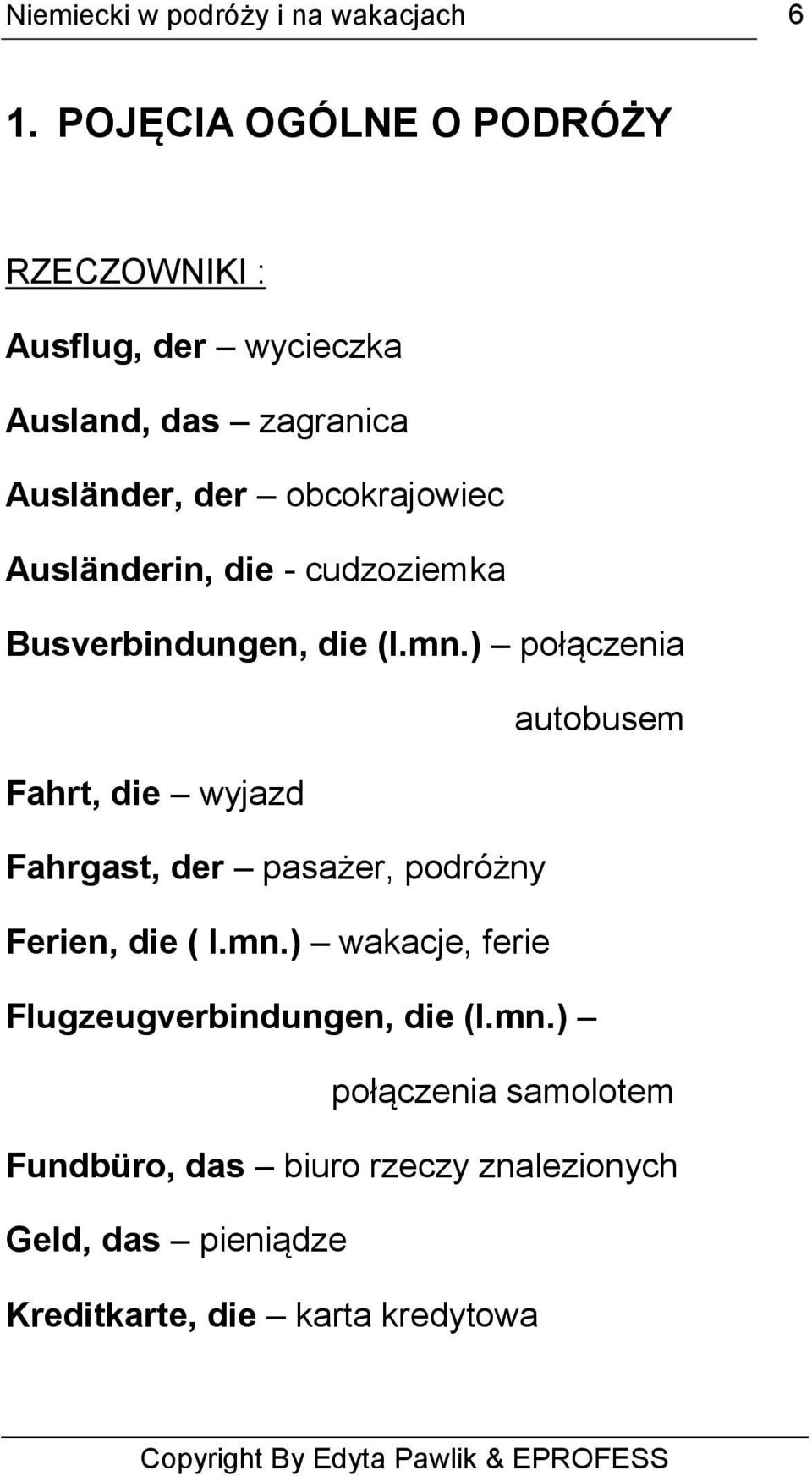 ) połączenia autobusem Fahrt, die wyjazd Fahrgast, der pasażer, podróżny Ferien, die ( l.mn.