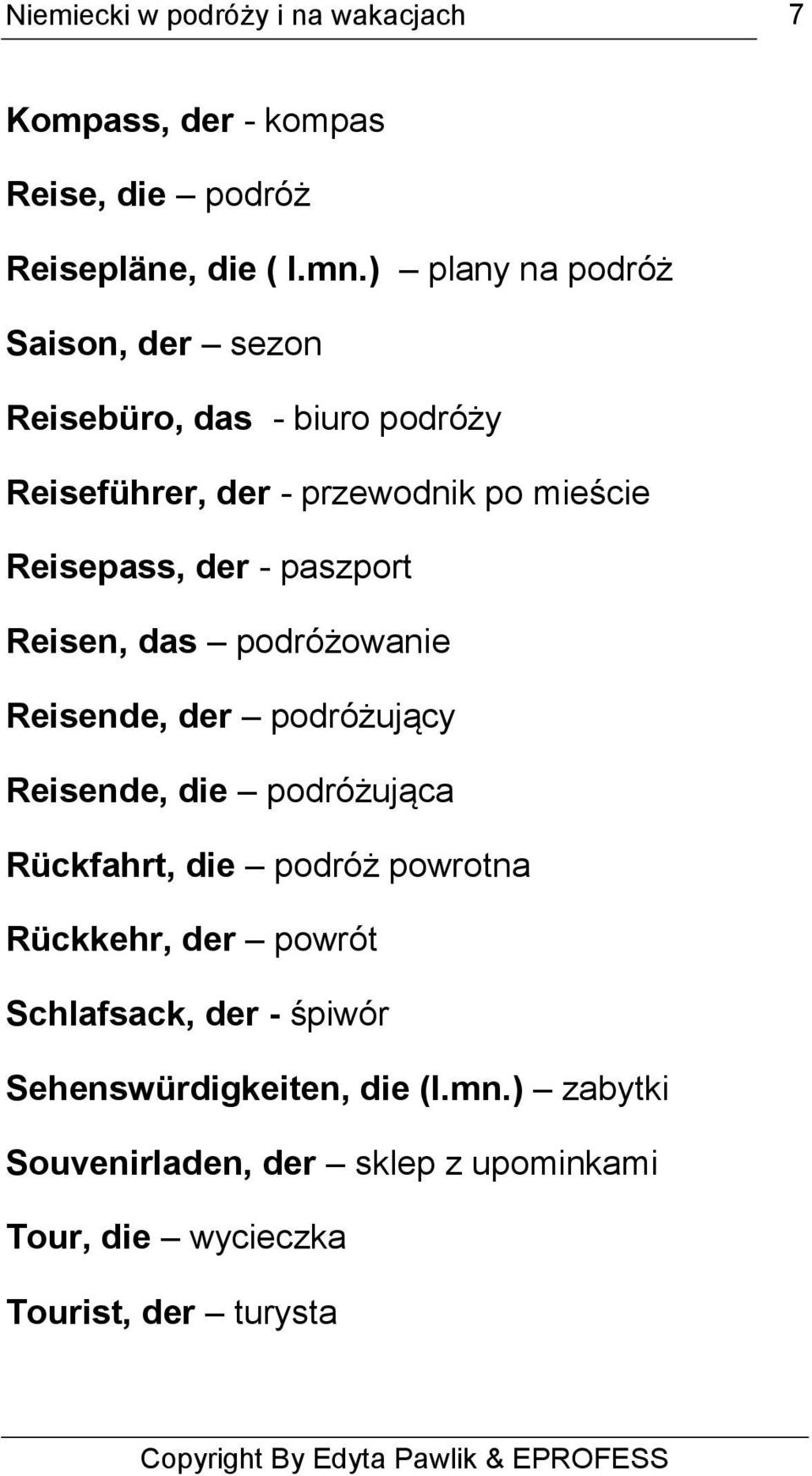 Reisepass, der - paszport Reisen, das podróżowanie Reisende, der podróżujący Reisende, die podróżująca Rückfahrt, die