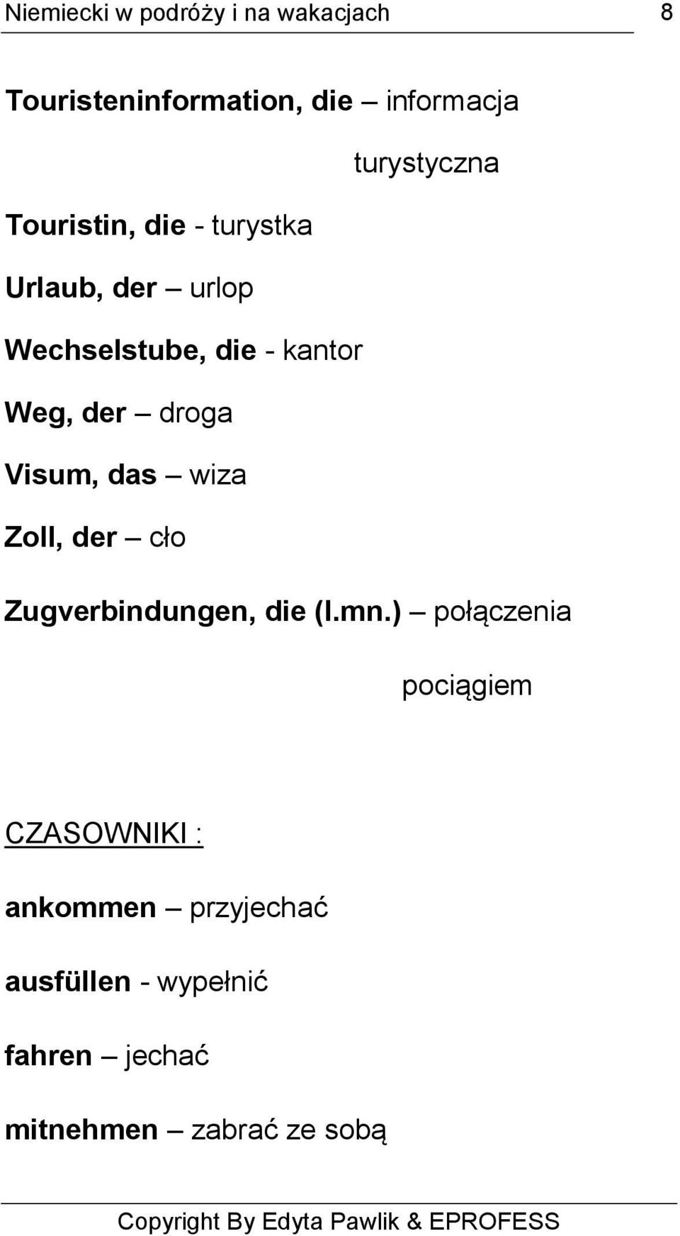 Zoll, der cło Zugverbindungen, die (l.mn.