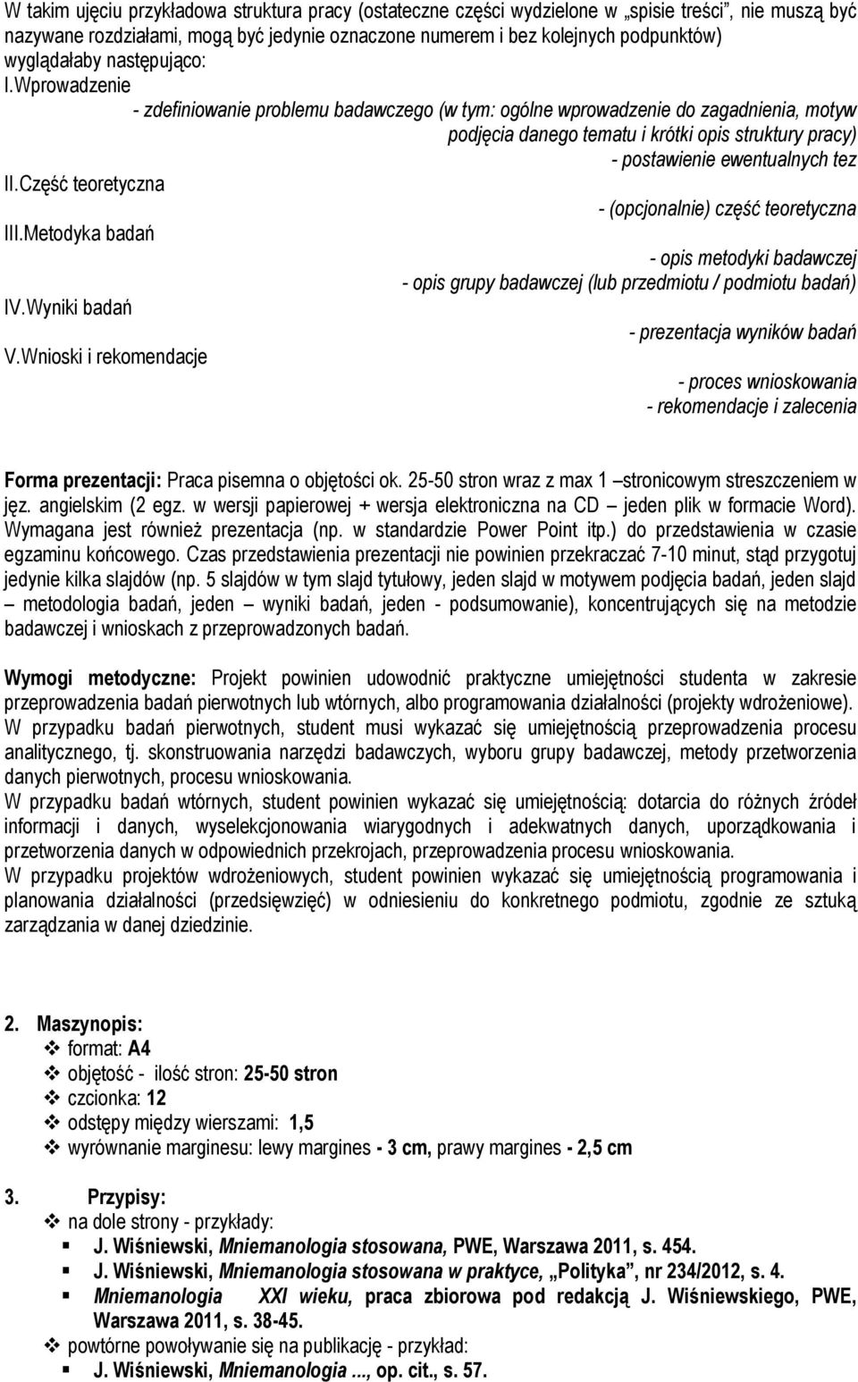 Wprowadzenie - zdefiniowanie problemu badawczego (w tym: ogólne wprowadzenie do zagadnienia, motyw podjęcia danego tematu i krótki opis struktury pracy) - postawienie ewentualnych tez II.