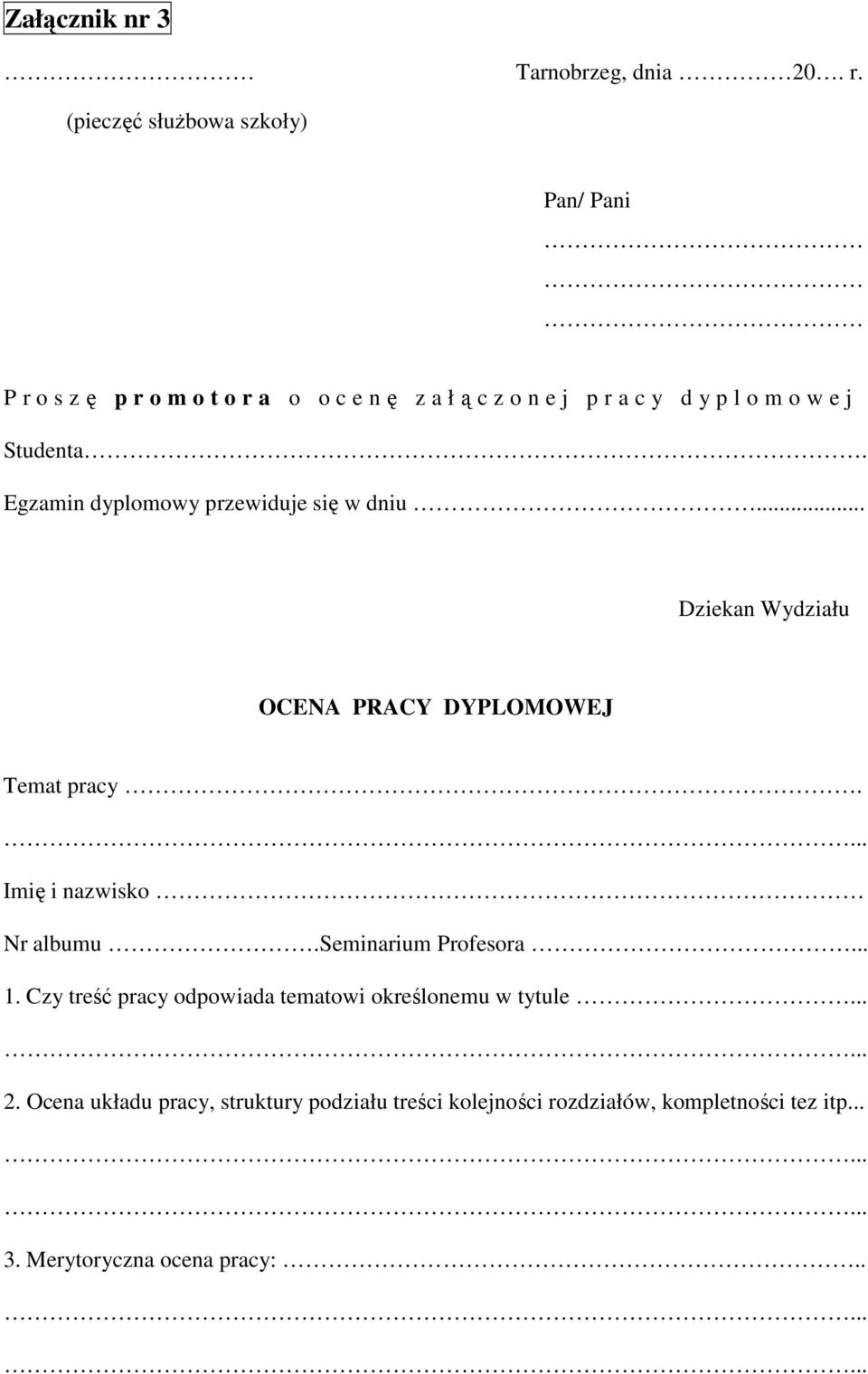 Egzamin dyplomowy przewiduje się w dniu... Dziekan Wydziału OCENA PRACY DYPLOMOWEJ Temat pracy. Imię i nazwisko Nr albumu.