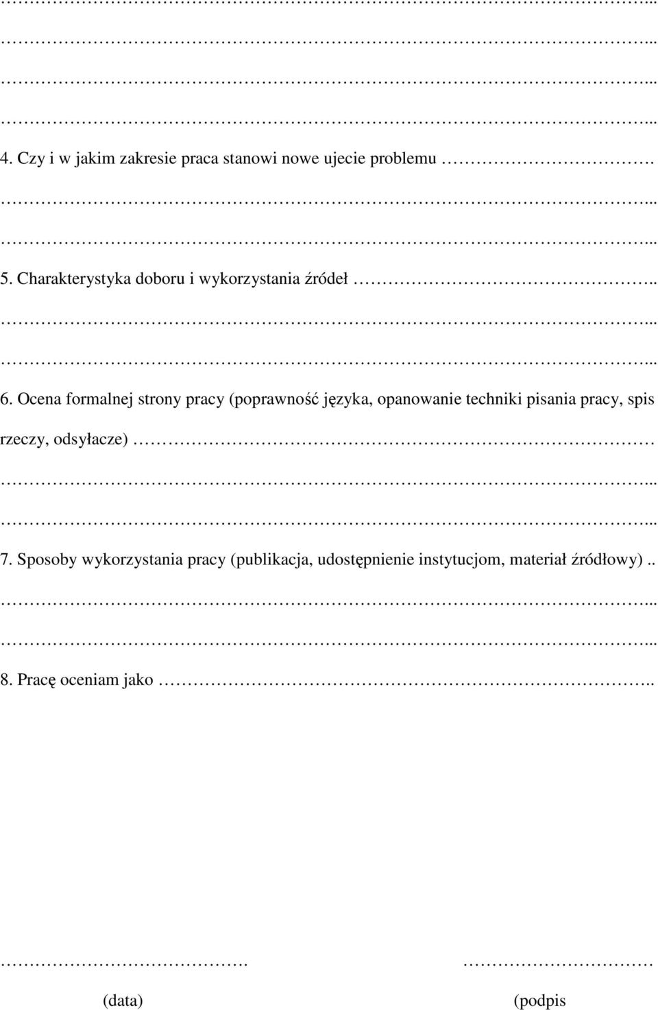 Ocena formalnej strony pracy (poprawność języka, opanowanie techniki pisania pracy, spis