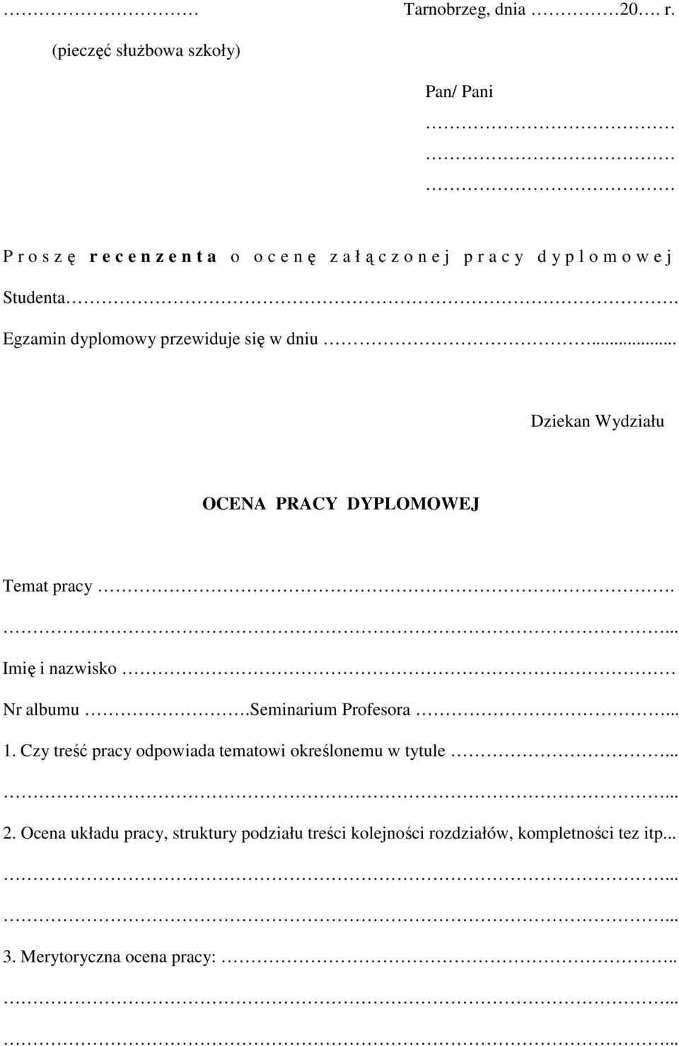 Egzamin dyplomowy przewiduje się w dniu... Dziekan Wydziału OCENA PRACY DYPLOMOWEJ Temat pracy.