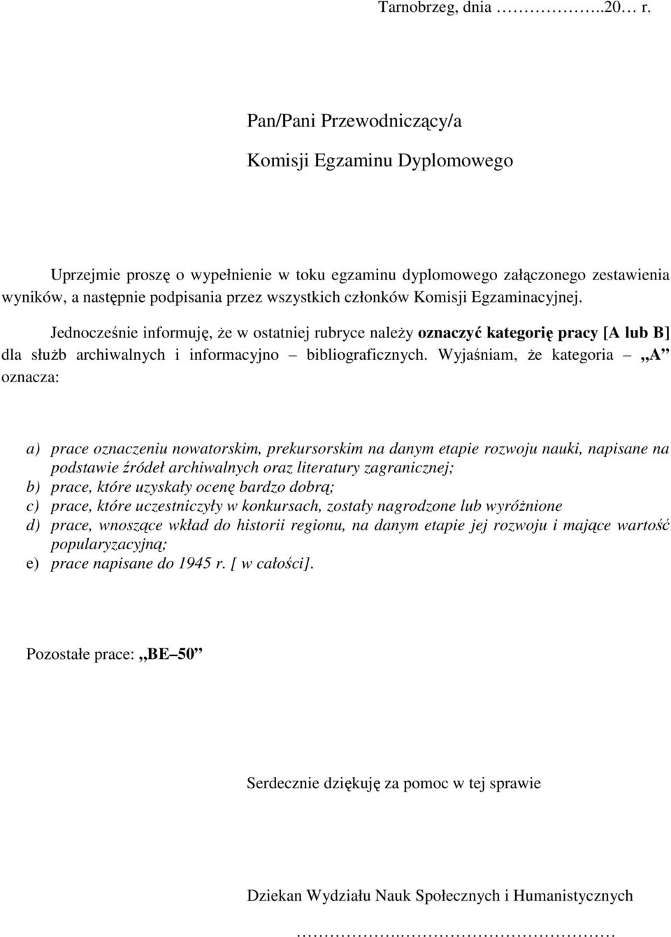 Komisji Egzaminacyjnej. Jednocześnie informuję, że w ostatniej rubryce należy oznaczyć kategorię pracy [A lub B] dla służb archiwalnych i informacyjno bibliograficznych.